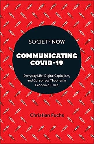 Communicating Covid 19 Everyday Life Digital Capitalism and Conspiracy Theories in Pandemic Times