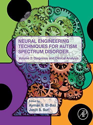 Neural Engineering Techniques for Autism Spectrum Disorder Volume 2 Diagnosis and Clinical Analysis