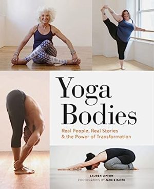 Yoga Bodies Real People Real Stories & the Power of Transformation