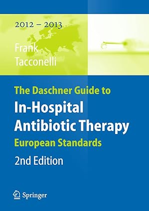 The Daschner Guide to In Hospital Antibiotic Therapy European Standards 2nd Edition