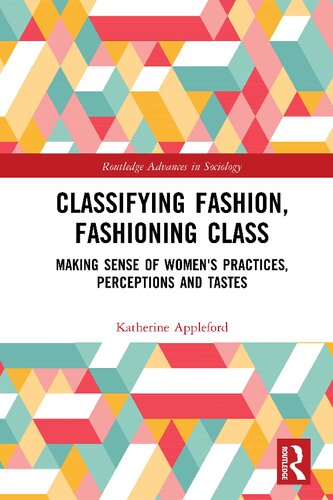 Classifying Fashion Fashioning Class Making Sense of Womens Practices Perceptions and Tastes
