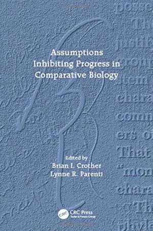Assumptions Inhibiting Progress in Comparative Biology