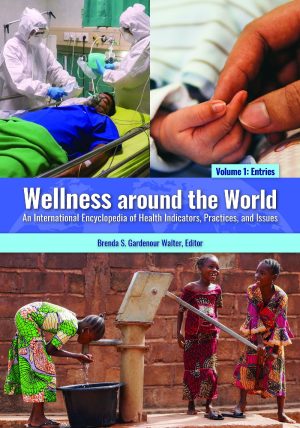 Wellness around the World An International Encyclopedia of Health Indicators Practices and Issues