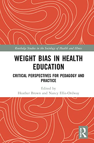 Weight Bias in Health Education Critical Perspectives for Pedagogy and Practice