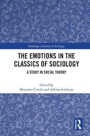 The Emotions in the Classics of Sociology A Study in Social Theory