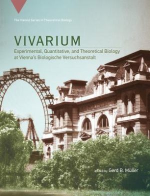 Vivarium Experimental Quantitative and Theoretical Biology at Vienna s Biologische Versuchsanstalt