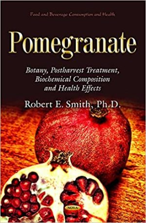 Pomegranate Botany Postharvest Treatment Biochemical Composition and Health Effects