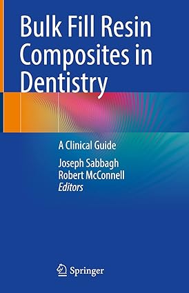Bulk Fill Resin Composites in Dentistry A Clinical Guide