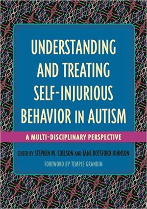 Understanding and Treating Self Injurious Behavior in Autism A Multi Disciplinary Perspective