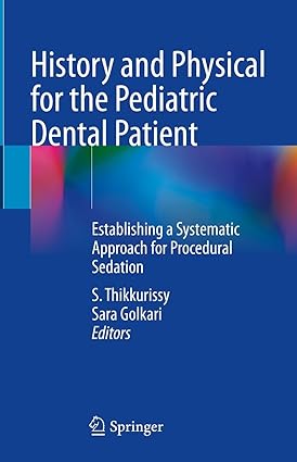 History and Physical for the Pediatric Dental Patient Establishing a Systematic Approach for Procedural Sedation