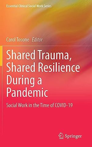 Shared Trauma Shared Resilience During a Pandemic Social Work in the Time of COVID 19