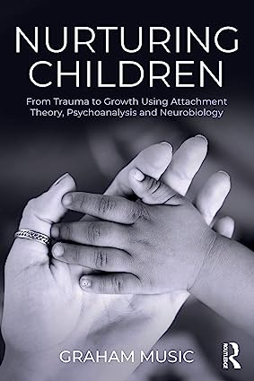 Nurturing Children From Trauma to Growth Using Attachment Theory Psychoanalysis and Neurobiology