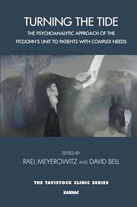 Turning the Tide The Psychoanalytic Approach of the Fitzjohns Unit to Patients with Complex Needs