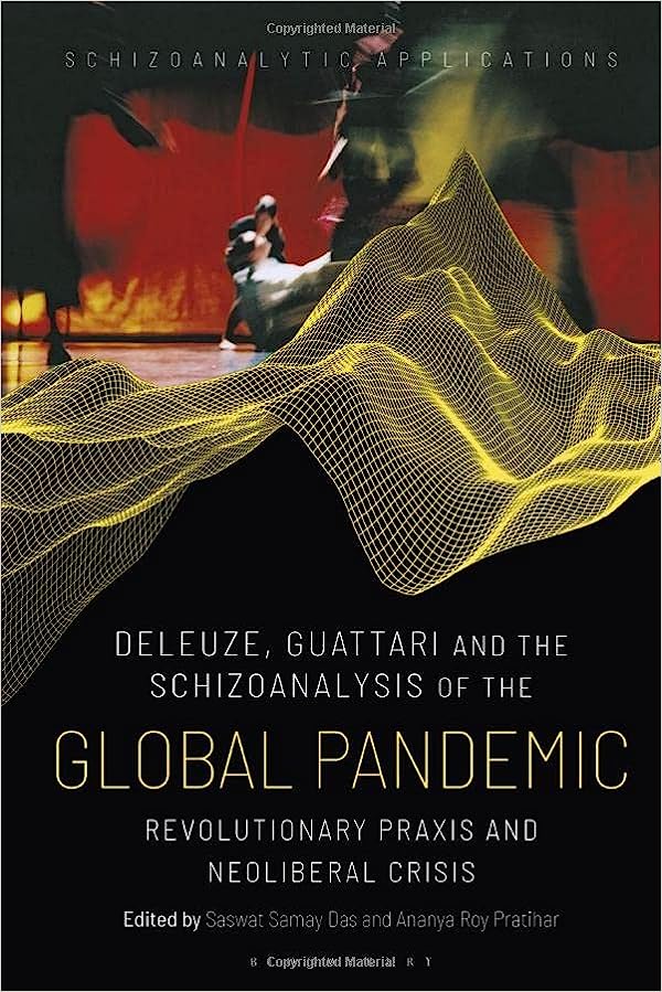 Deleuze Guattari and the Schizoanalysis of the Global Pandemic Revolutionary Praxis and Neoliberal Crisis