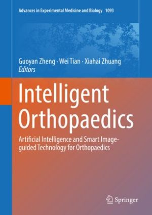 Intelligent Orthopaedics Artificial Intelligence and Smart Image guided Technology for Orthopaedics