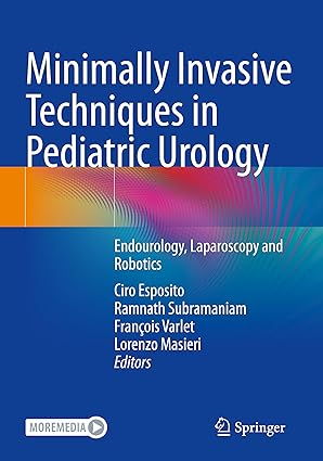 Minimally Invasive Techniques in Pediatric Urology Endourology Laparoscopy and Robotics
