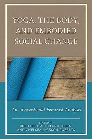 Yoga the Body and Embodied Social Change An Intersectional Feminist Analysis