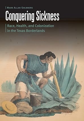 Conquering Sickness Race Health and Colonization in the Texas Borderlands