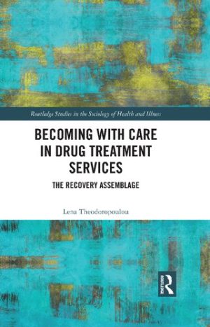Becoming with Care in Drug Treatment Services The Recovery Assemblage