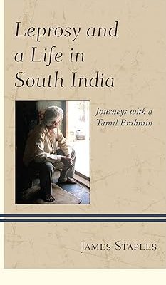 Leprosy and a Life in South India Journeys with a Tamil Brahmin