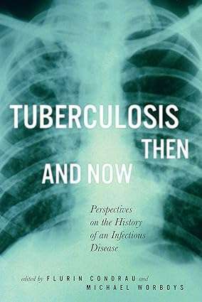Tuberculosis Then and Now Perspectives on the History of an Infectious Disease