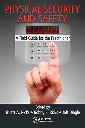 Physical Security and Safety A Field Guide for the Practitioner