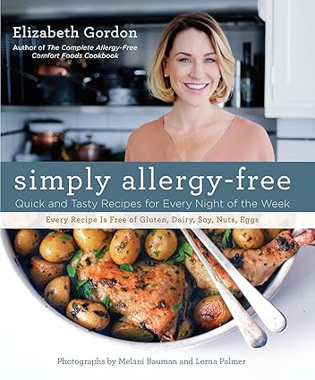 Simply Allergy Free Quick and Tasty Recipes for Every Night of the Week