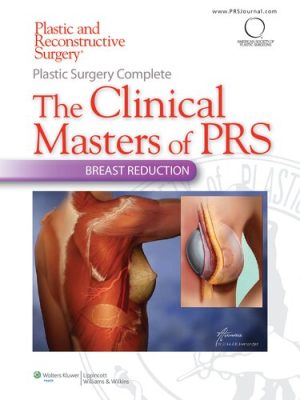 Plastic Surgery Complete The Clinical Masters of PRS Breast Reduction