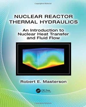 Nuclear Reactor Thermal Hydraulics An Introduction to Nuclear Heat Transfer and Fluid Flow
