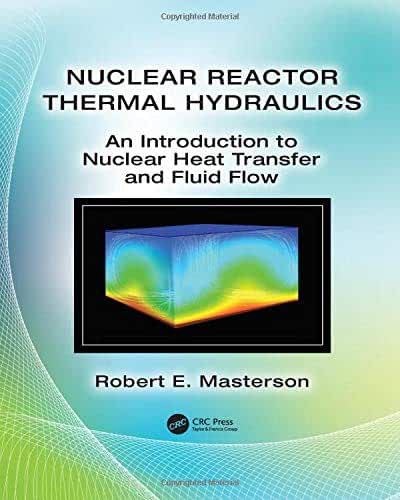Nuclear Reactor Thermal Hydraulics An Introduction to Nuclear Heat Transfer and Fluid Flow
