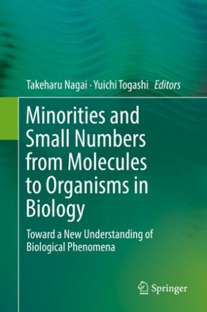 Minorities and Small Numbers from Molecules to Organisms in Biology Toward a New Understanding of Biological Phenomena