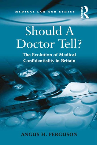 Should A Doctor Tell The Evolution of Medical Confidentiality in Britain