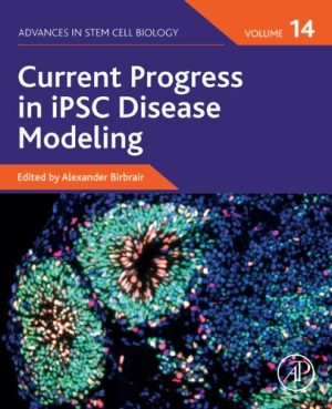 Current Progress in iPSC Disease Modeling Volume 14 Advances in Stem Cell Biology Volume 14