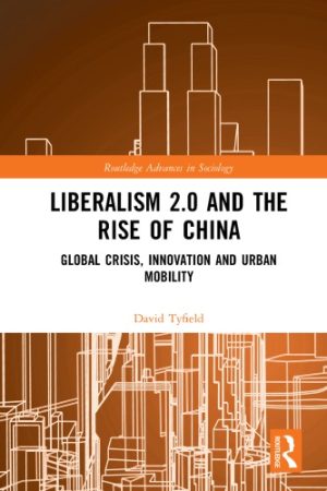 Liberalism 2 0 and the Rise of China Global Crisis Innovation and Urban Mobility