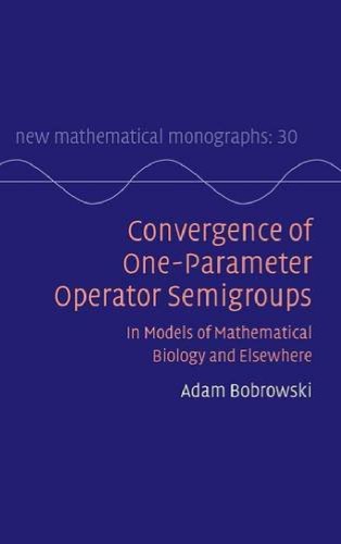 Convergence of One Parameter Operator Semigroups In Models of Mathematical Biology and Elsewhere