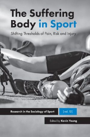 The Suffering Body in Sport Shifting Thresholds of Pain Risk and Injury