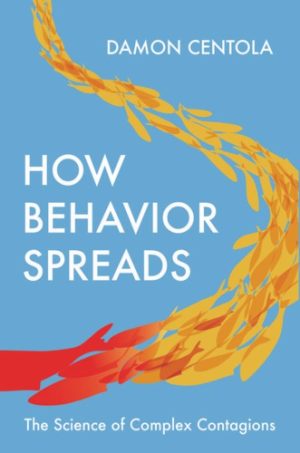 How Behavior Spreads The Science Of Complex Contagions