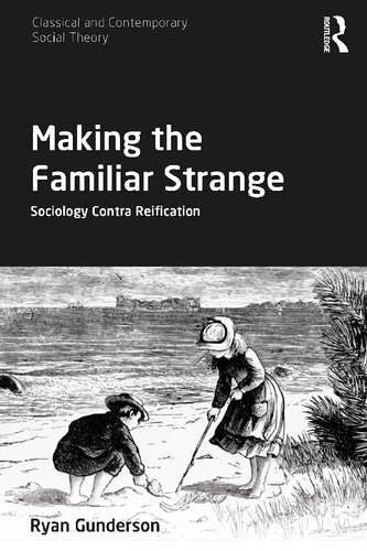 Making the Familiar Strange Sociology Contra Reification