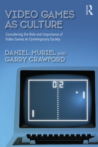 Video Games as Culture Considering the Role and Importance of Video Games in Contemporary Society