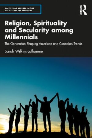 Religion Spirituality and Secularity among Millennials The Generation Shaping American and Canadian Trends