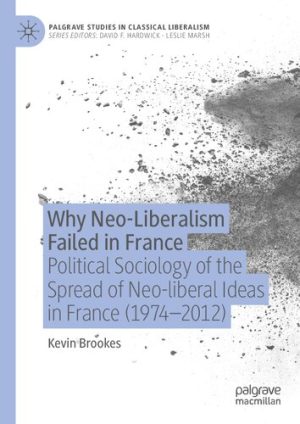 Why Neo Liberalism Failed In France Political Sociology Of The Spread Of Neo-liberal Ideas In France (1974–2012)