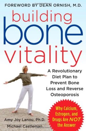 Building Bone Vitality A Revolutionary Diet Plan to Prevent Bone Loss and Reverse Osteoporosis
